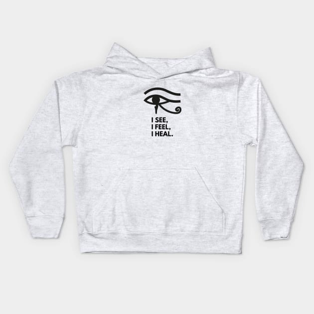 Eye of Horus I See I Feel I Heal - Left Eye Protection Charm, Healing, Health, Total Vision, Yoga, Zen, Meditation Kids Hoodie by Apropos of Light